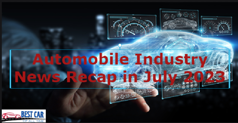 Automobile Industry News Recap in July 2023