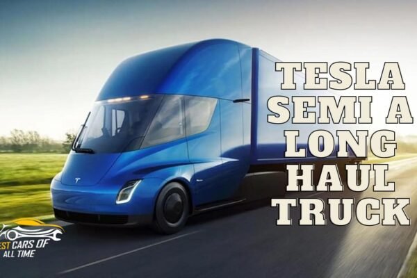 Tesla Semi A Long haul Truck That Is Powered By Electricity For Maximum Ef